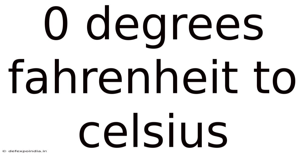 0 Degrees Fahrenheit To Celsius