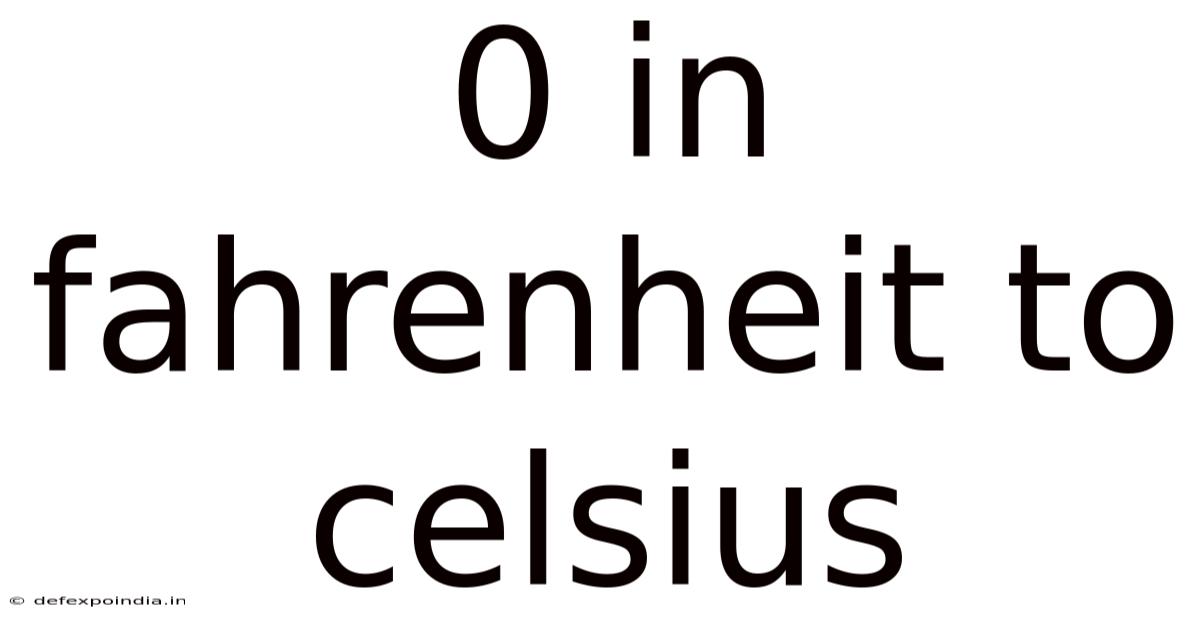 0 In Fahrenheit To Celsius