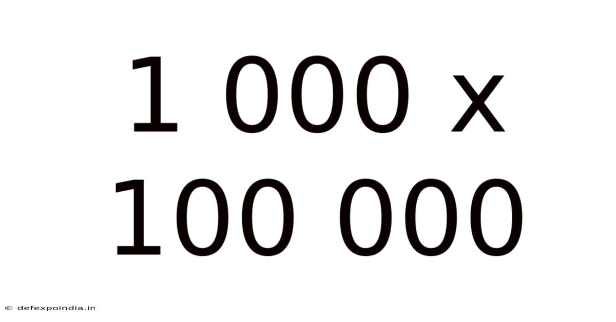 1 000 X 100 000