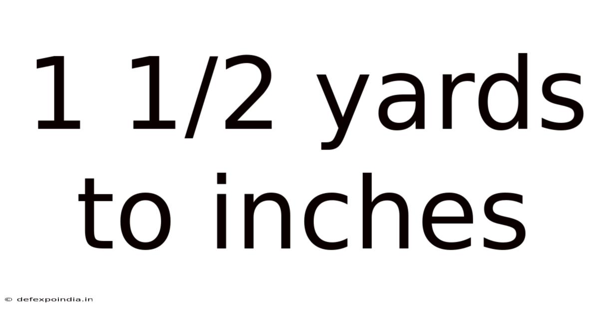 1 1/2 Yards To Inches