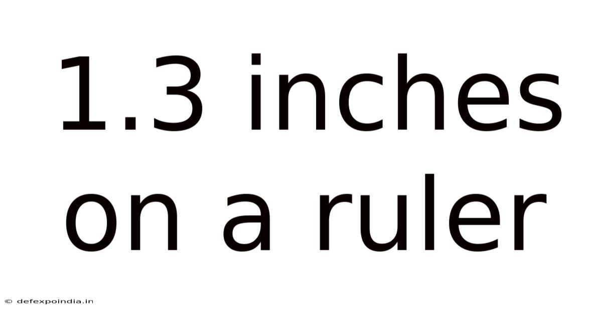 1.3 Inches On A Ruler
