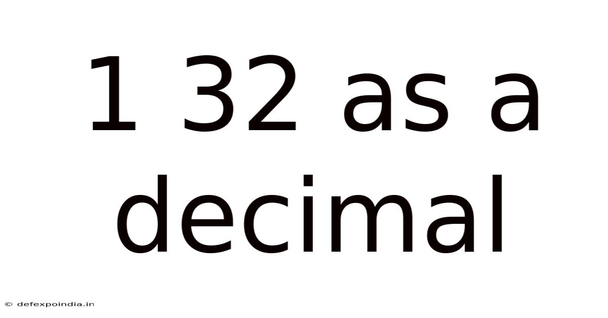 1 32 As A Decimal