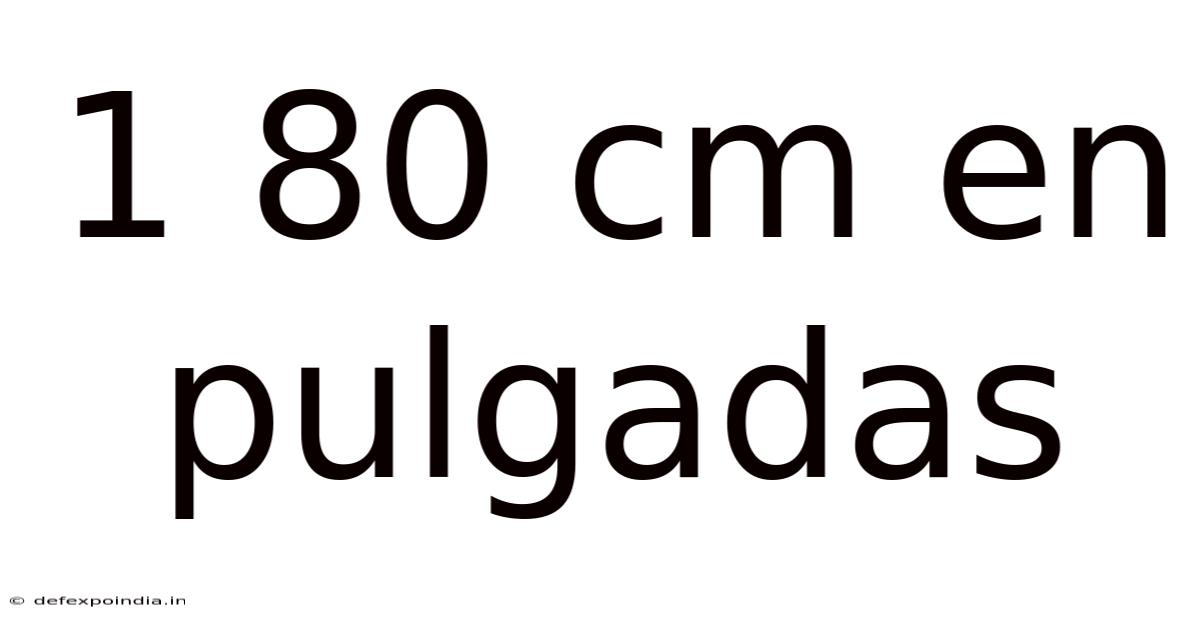 1 80 Cm En Pulgadas