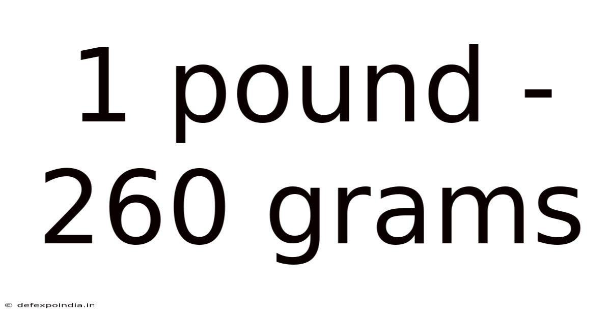 1 Pound - 260 Grams