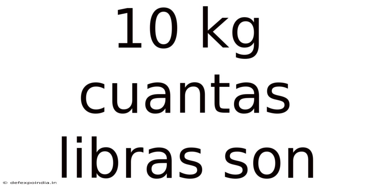 10 Kg Cuantas Libras Son