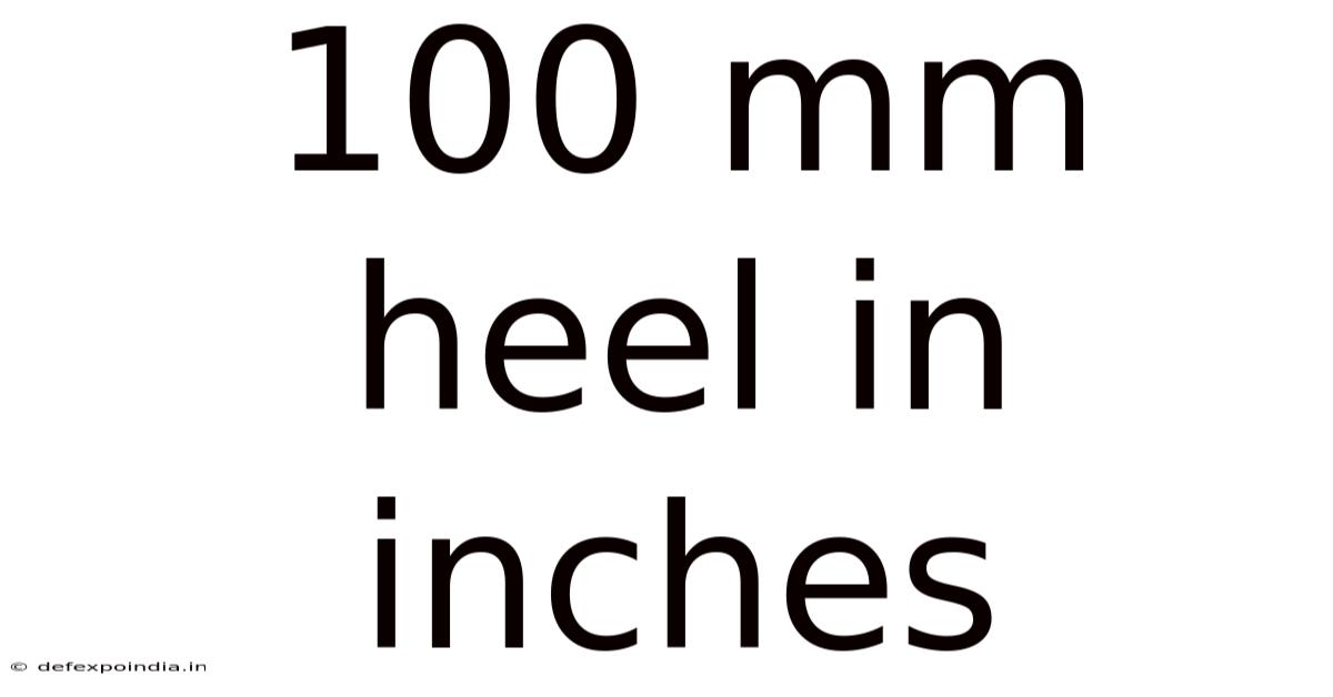 100 Mm Heel In Inches