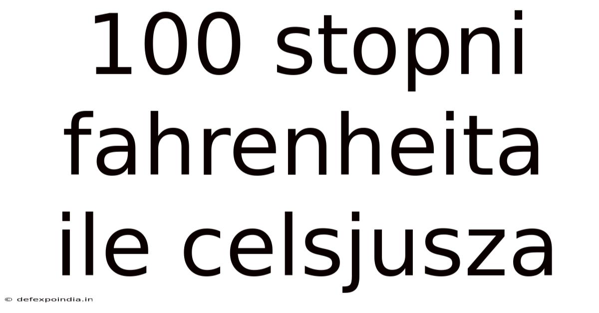 100 Stopni Fahrenheita Ile Celsjusza