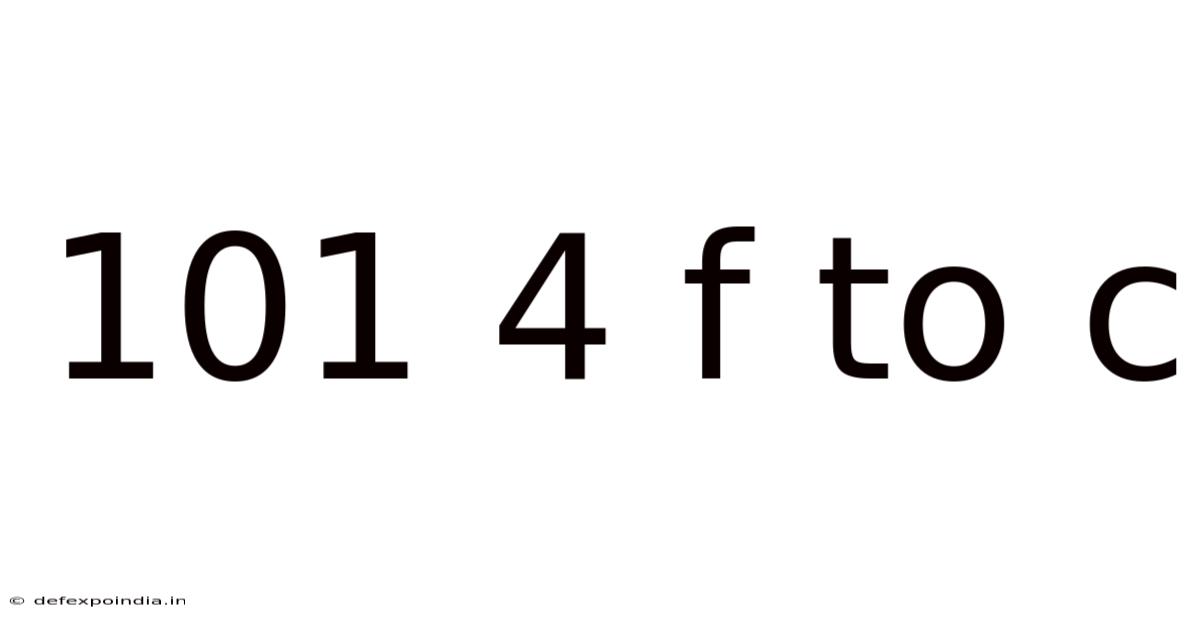 101 4 F To C