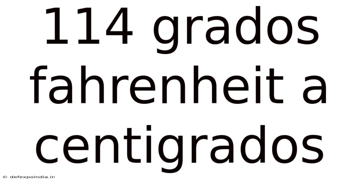 114 Grados Fahrenheit A Centigrados