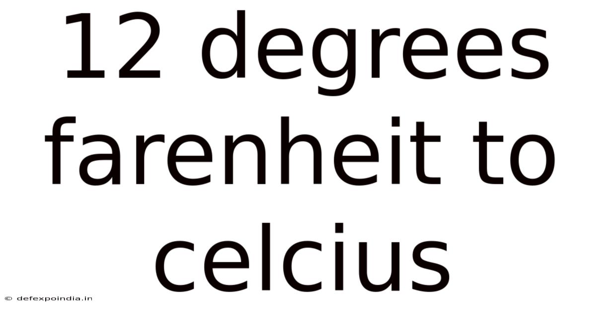 12 Degrees Farenheit To Celcius