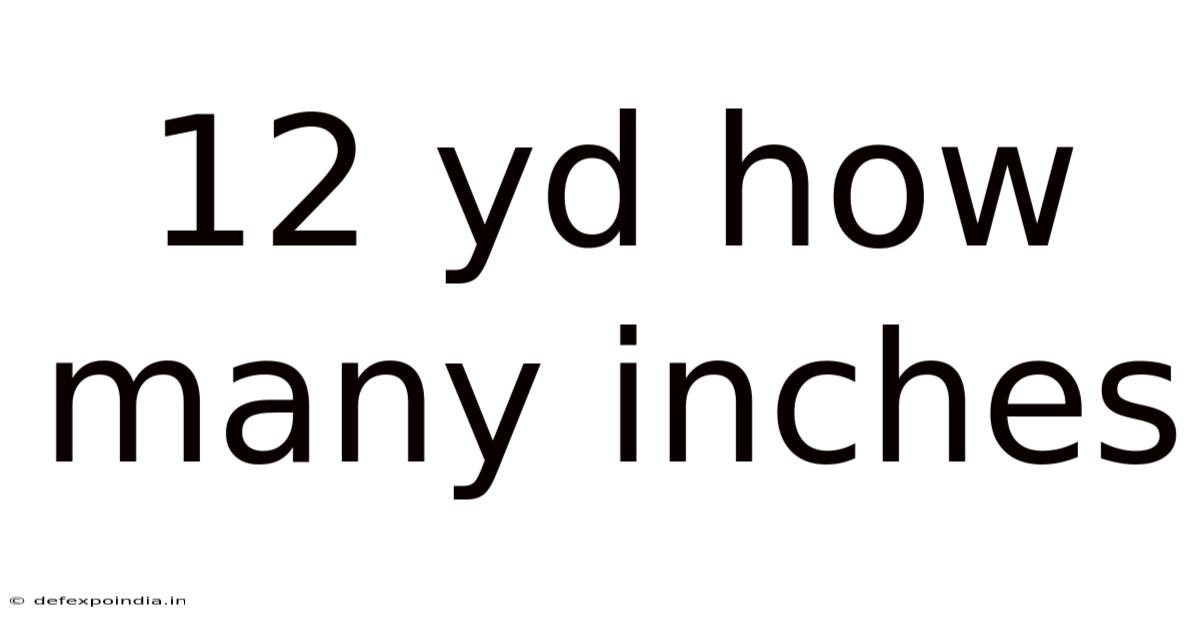 12 Yd How Many Inches