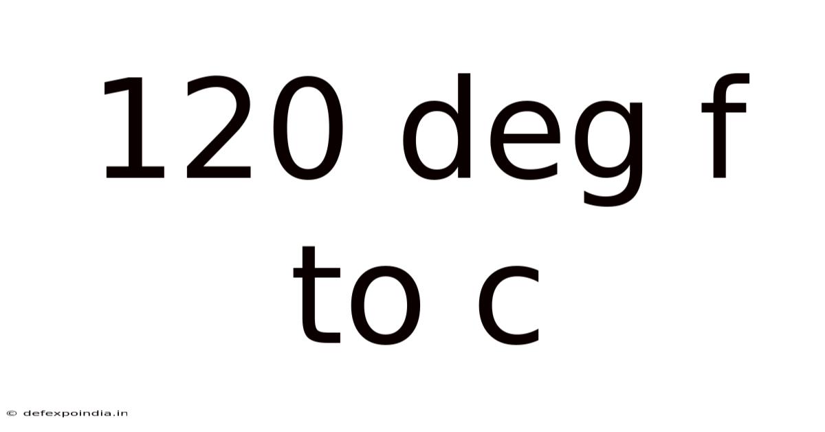 120 Deg F To C