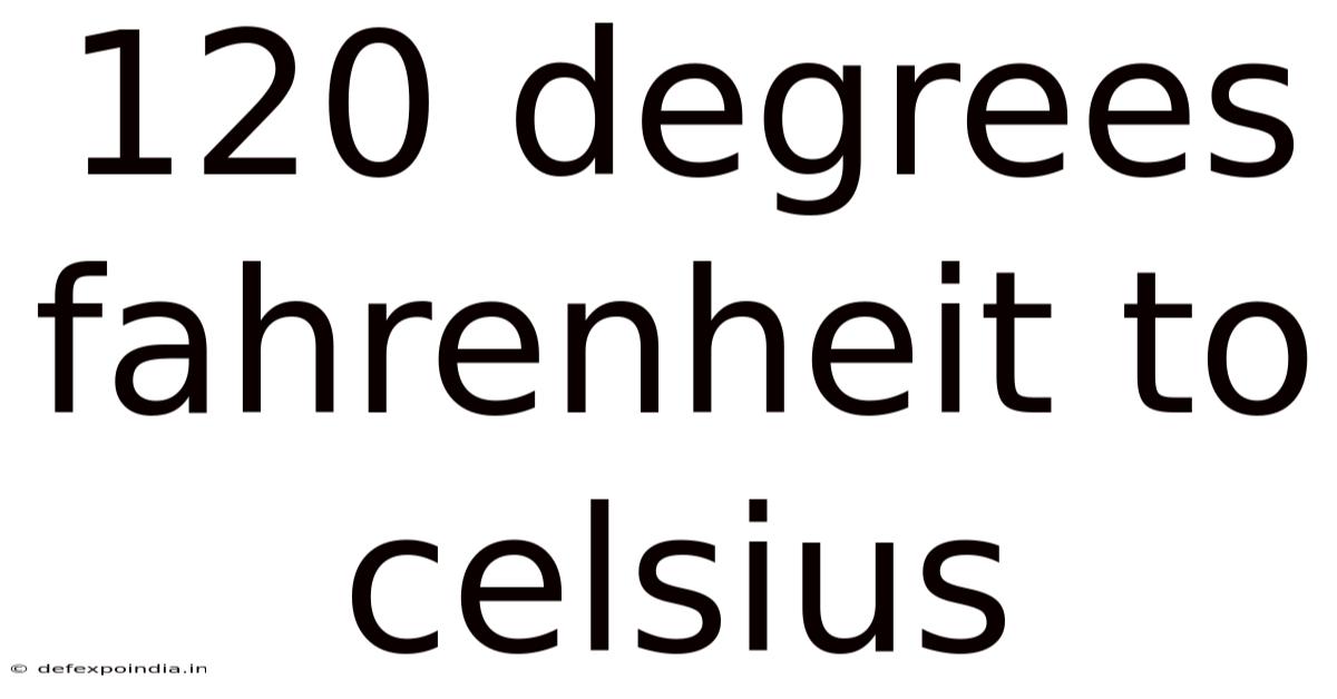 120 Degrees Fahrenheit To Celsius