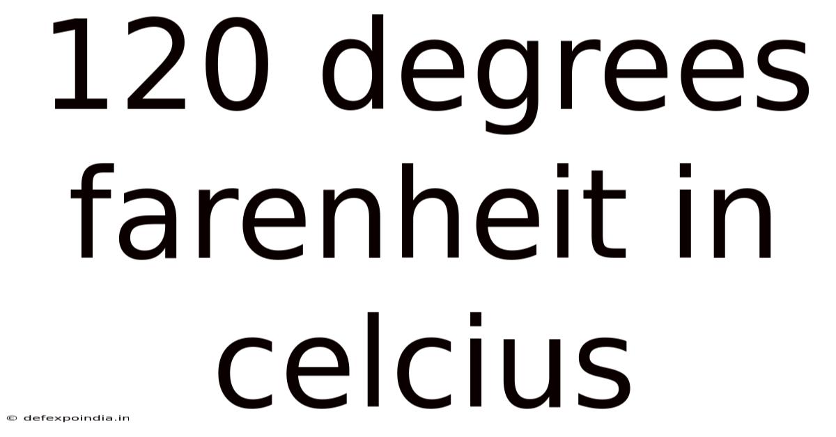 120 Degrees Farenheit In Celcius