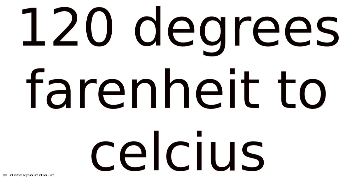 120 Degrees Farenheit To Celcius