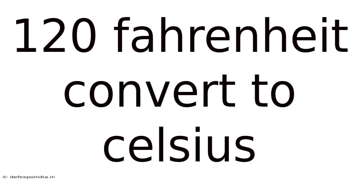 120 Fahrenheit Convert To Celsius
