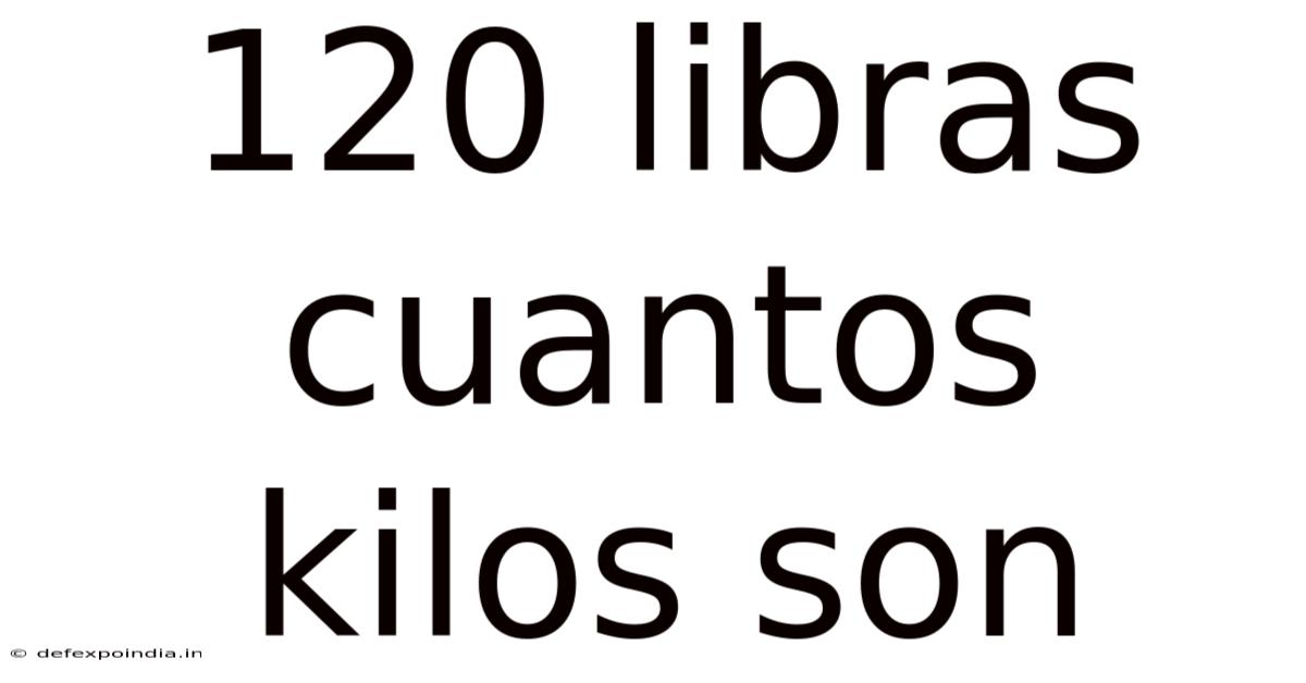 120 Libras Cuantos Kilos Son