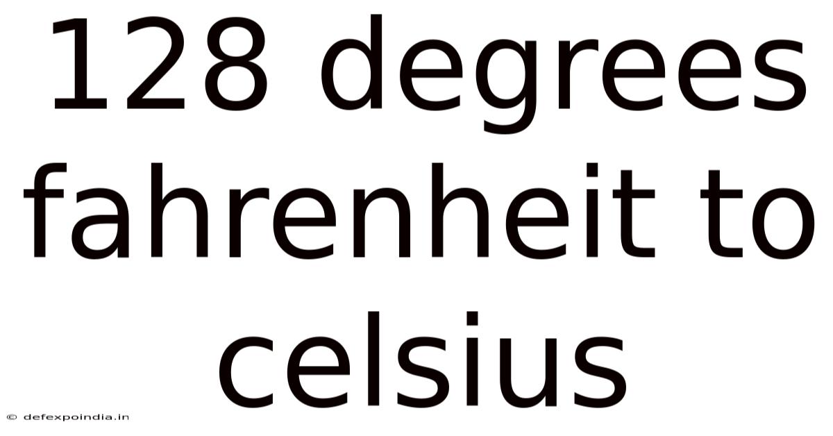 128 Degrees Fahrenheit To Celsius