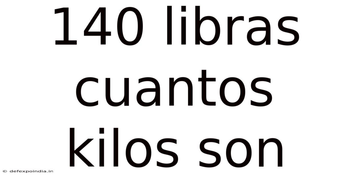 140 Libras Cuantos Kilos Son