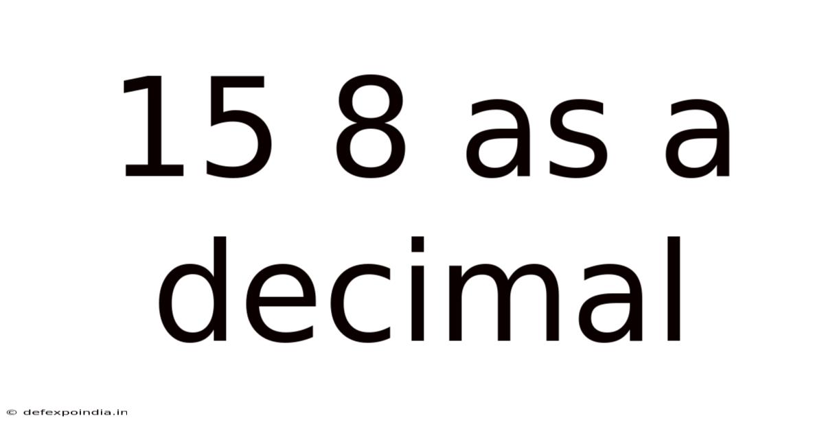 15 8 As A Decimal