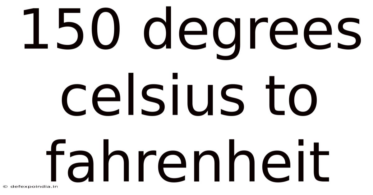 150 Degrees Celsius To Fahrenheit