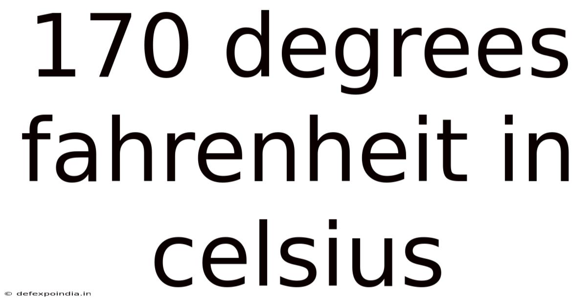 170 Degrees Fahrenheit In Celsius