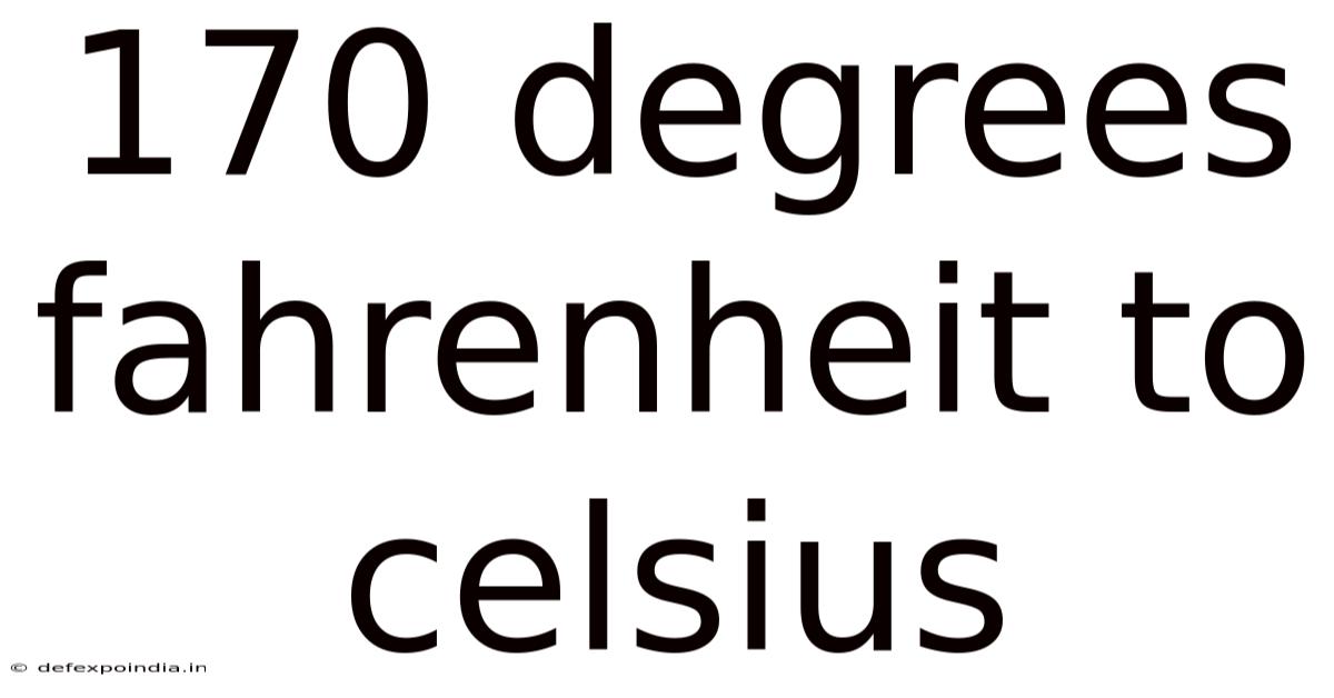 170 Degrees Fahrenheit To Celsius