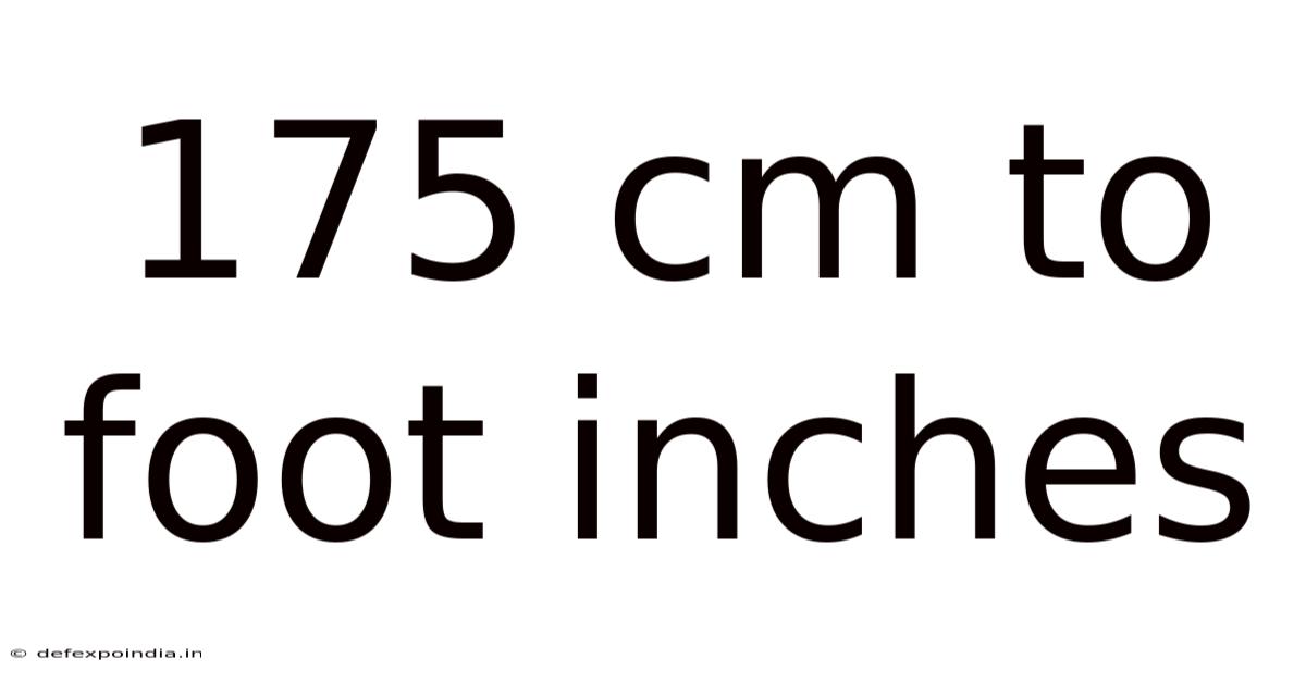 175 Cm To Foot Inches