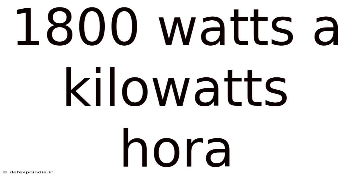 1800 Watts A Kilowatts Hora