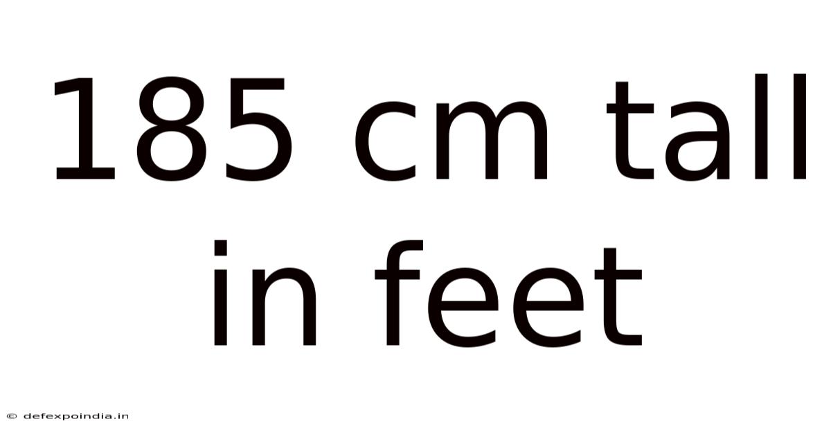 185 Cm Tall In Feet