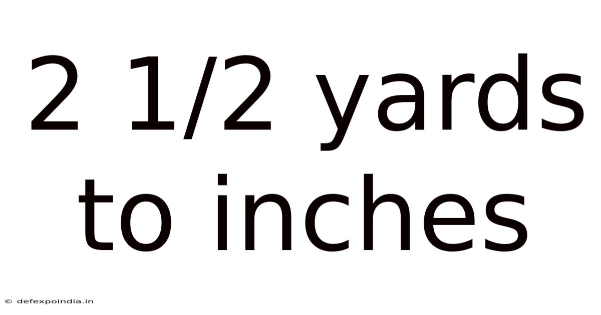 2 1/2 Yards To Inches