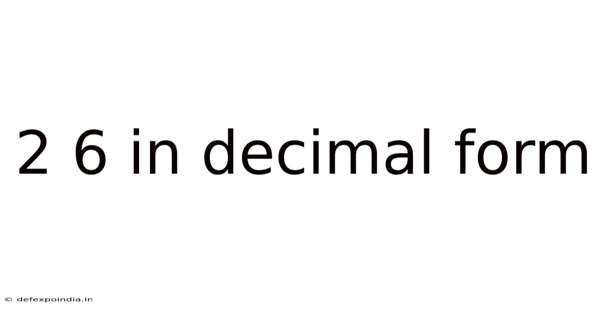 2 6 In Decimal Form