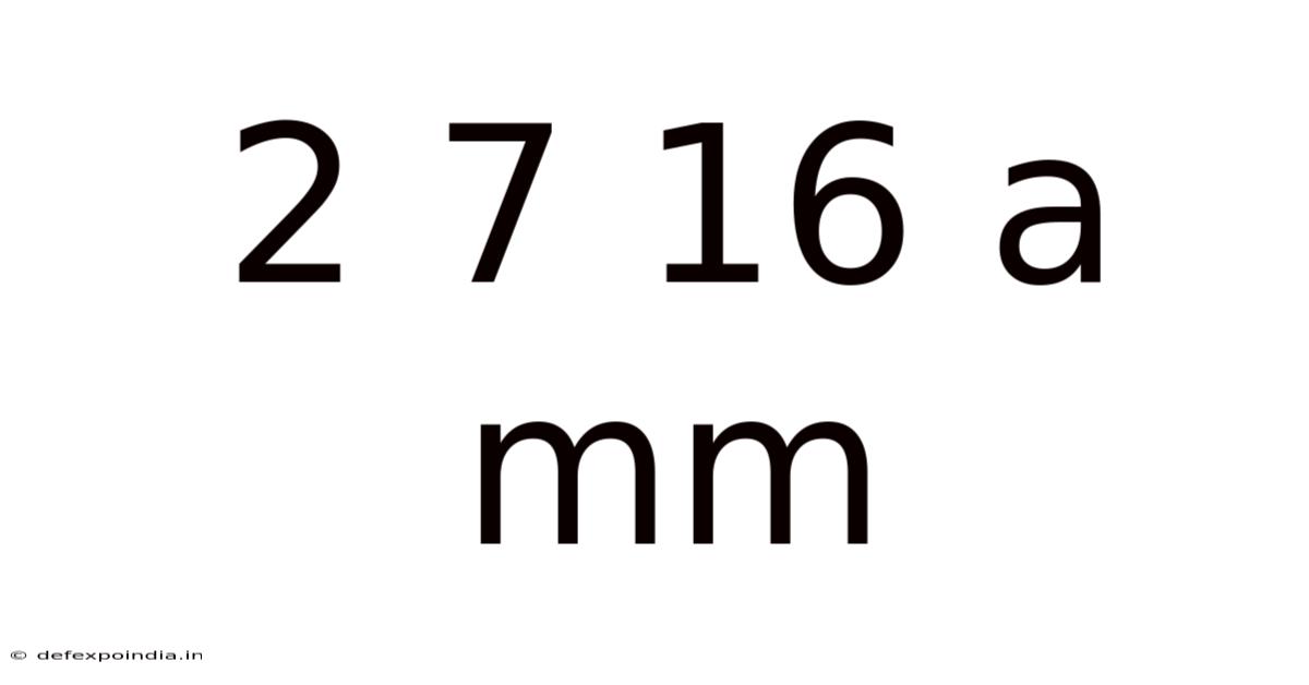 2 7 16 A Mm