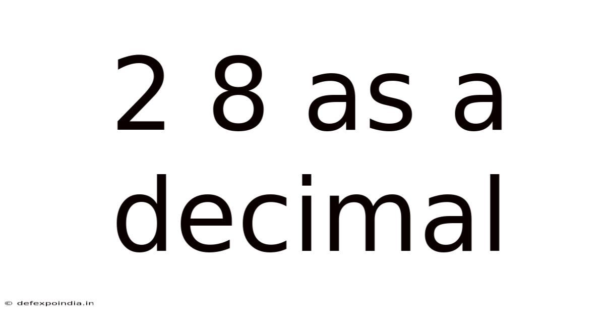 2 8 As A Decimal