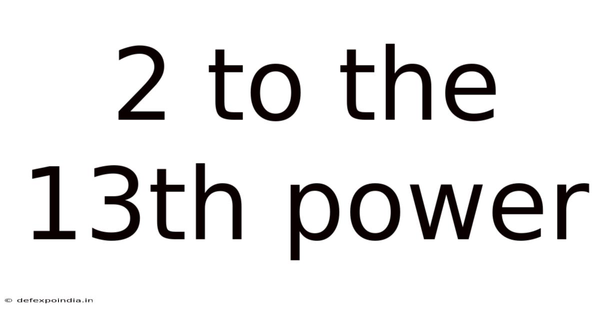 2 To The 13th Power