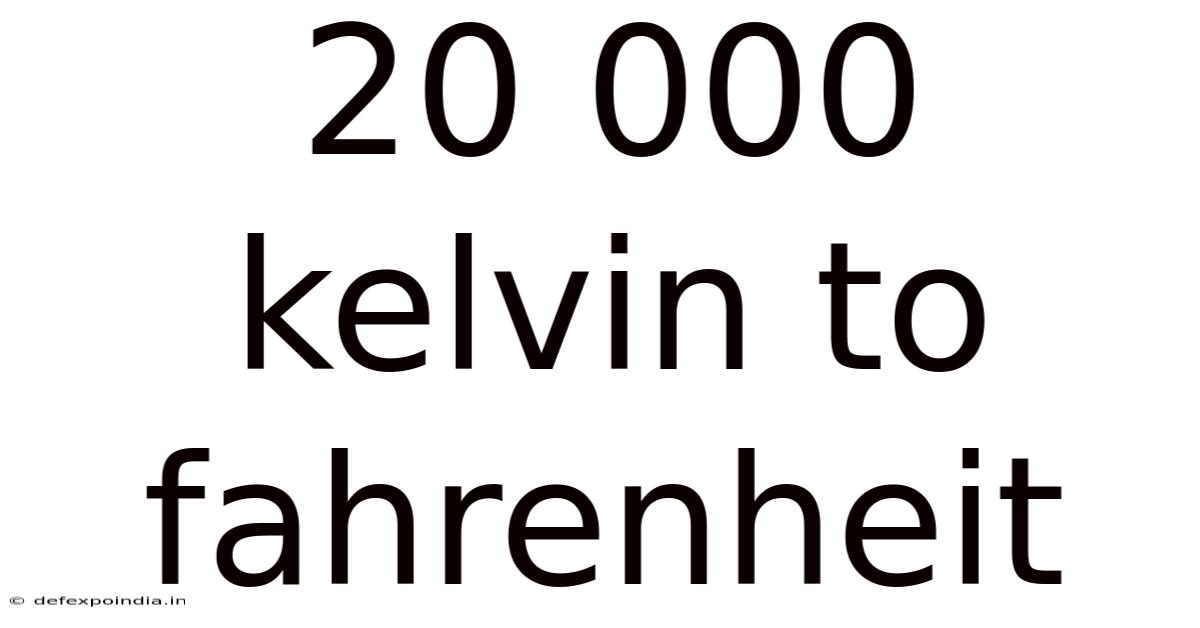 20 000 Kelvin To Fahrenheit