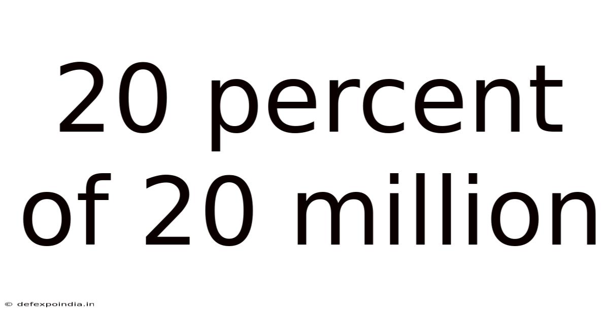 20 Percent Of 20 Million