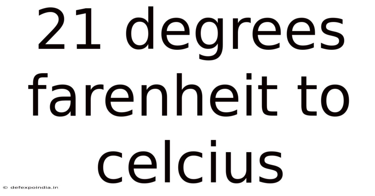 21 Degrees Farenheit To Celcius