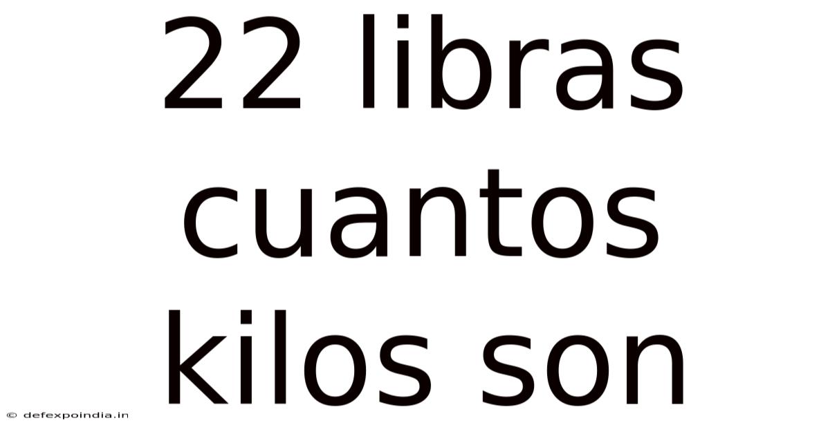 22 Libras Cuantos Kilos Son