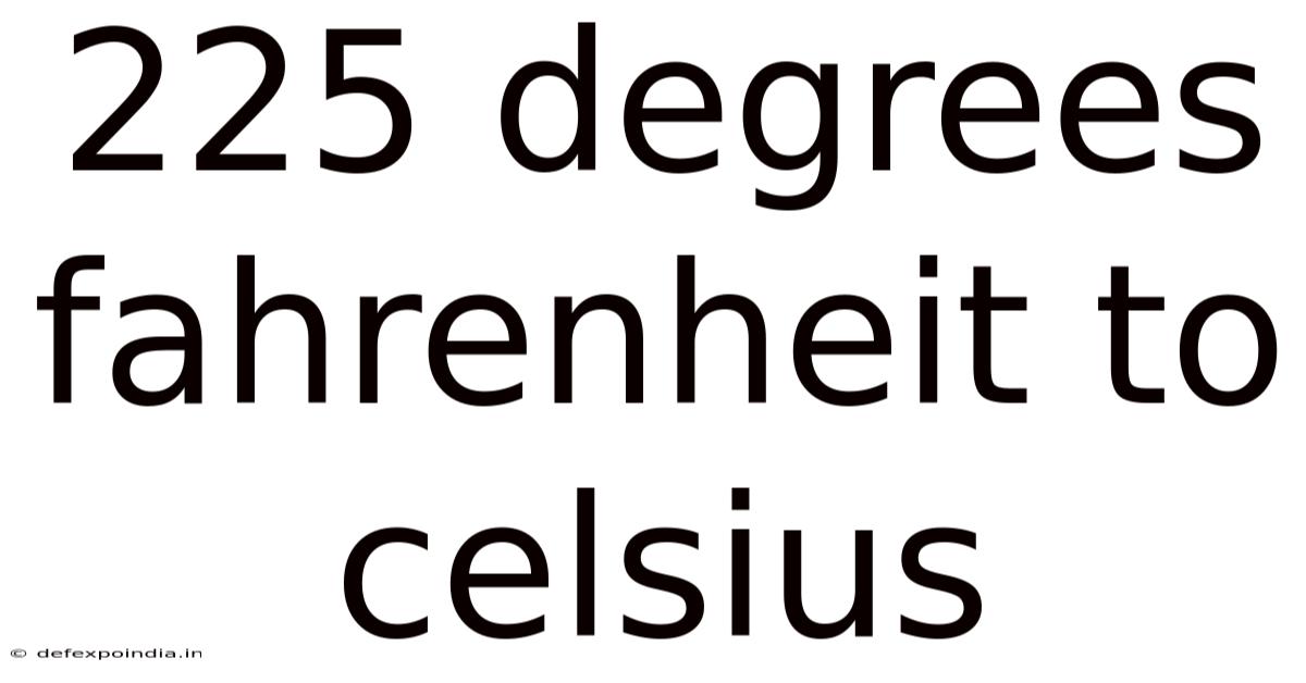 225 Degrees Fahrenheit To Celsius
