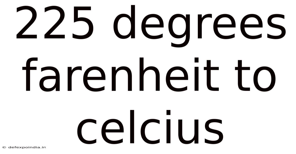 225 Degrees Farenheit To Celcius