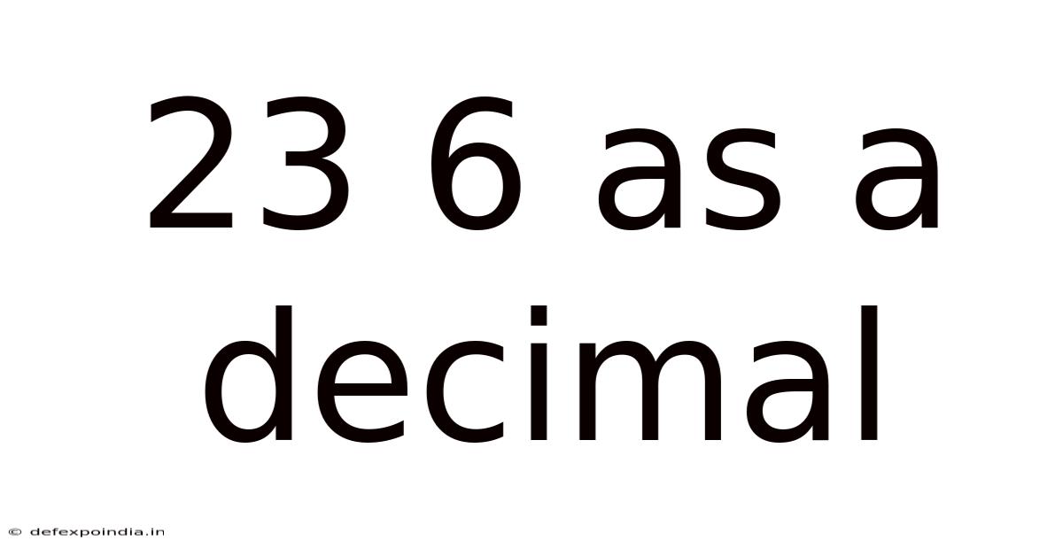 23 6 As A Decimal