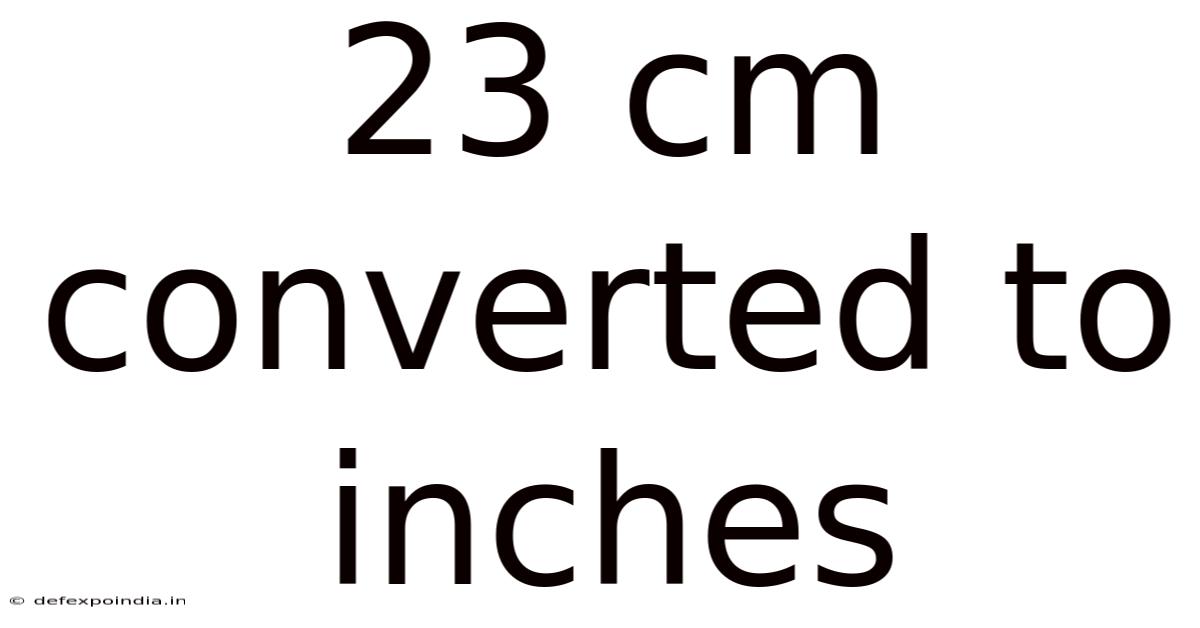 23 Cm Converted To Inches