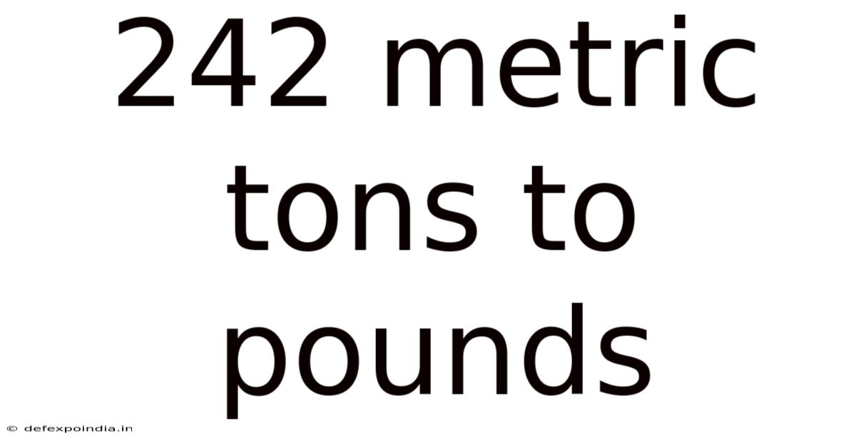 242 Metric Tons To Pounds