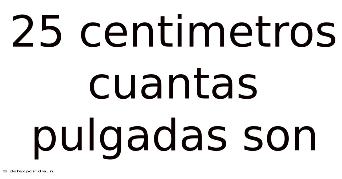 25 Centimetros Cuantas Pulgadas Son