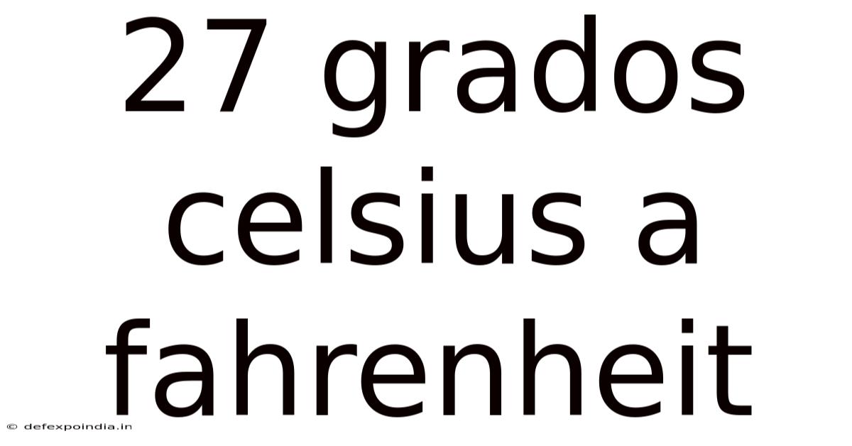 27 Grados Celsius A Fahrenheit