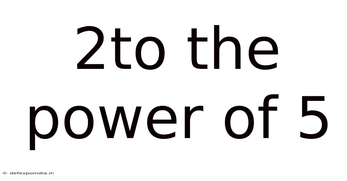 2to The Power Of 5