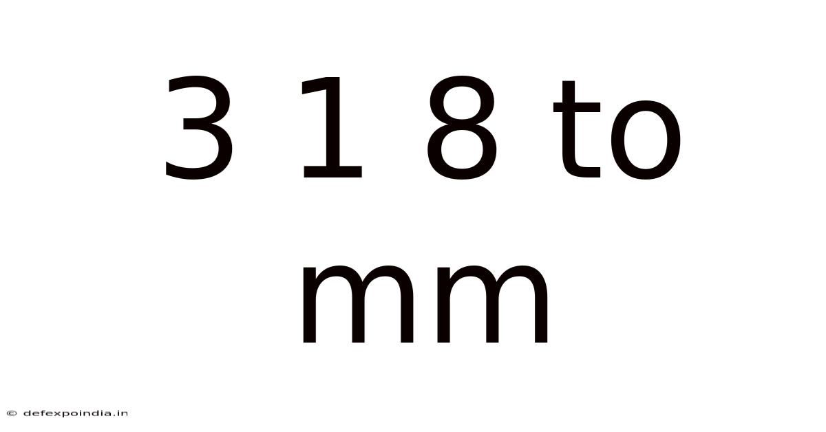 3 1 8 To Mm