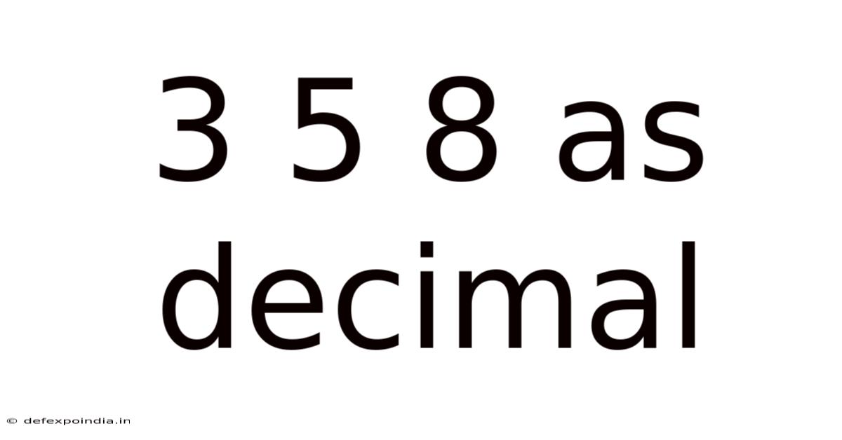 3 5 8 As Decimal