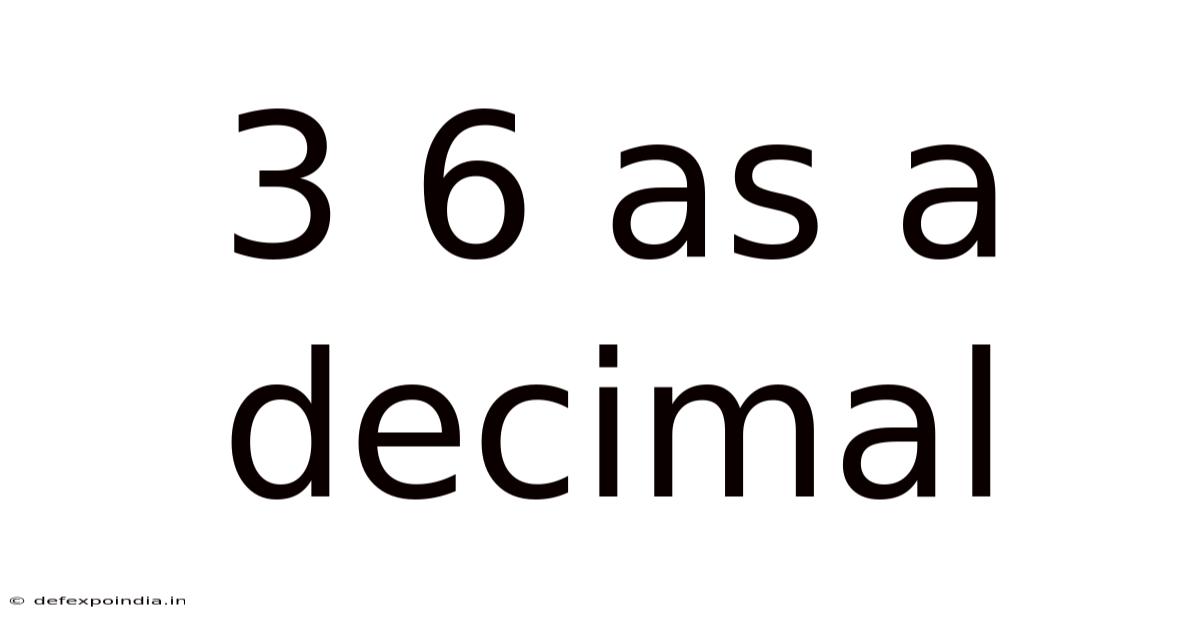 3 6 As A Decimal